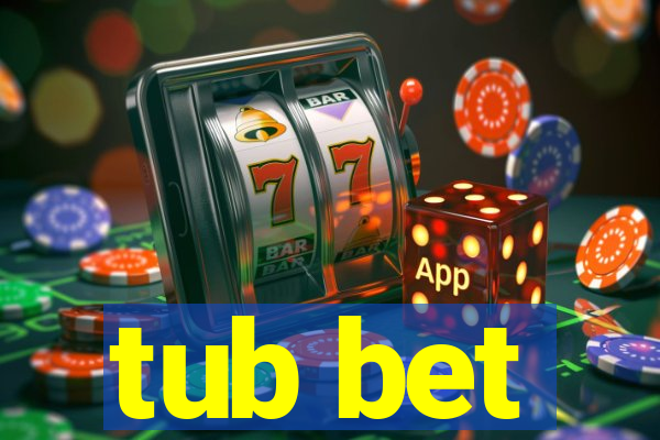 tub bet